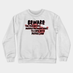 Beware this person uses murder documentaries for depression Crewneck Sweatshirt